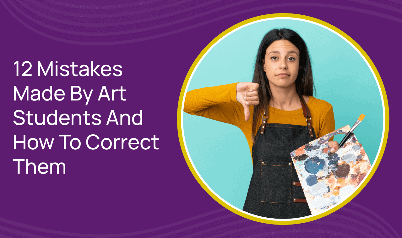 12 Mistakes Made By Art Students And How To Correct Them