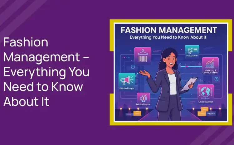  Fashion Management – Everything You Need to Know About It