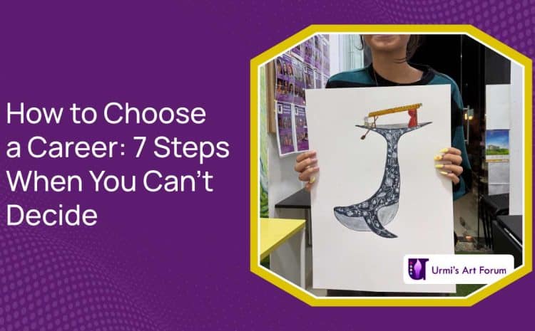 How to Choose a Career: 7 Steps When You Can’t Decide