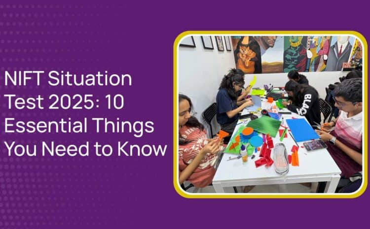  NIFT Situation Test 2025: 10 Essential Things You Need to Know