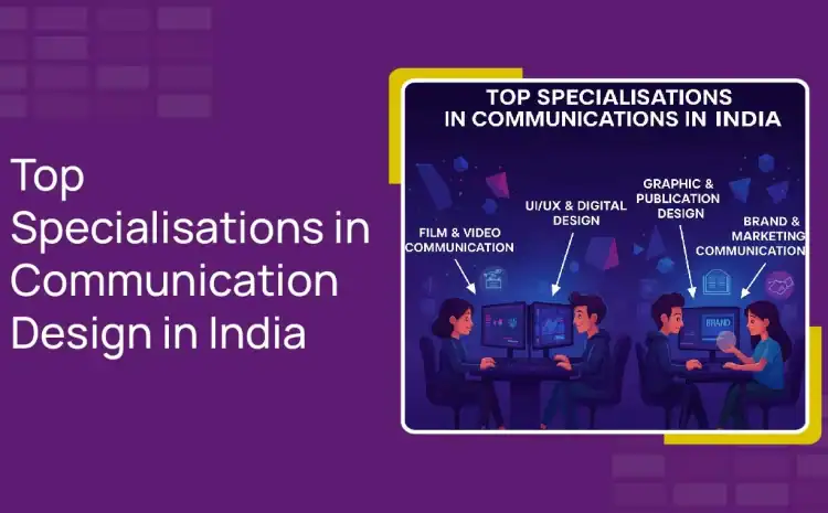  Top Specialisations in Communication Design in India