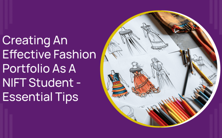  Creating An Effective Fashion Portfolio As A NIFT Student – Essential Tips